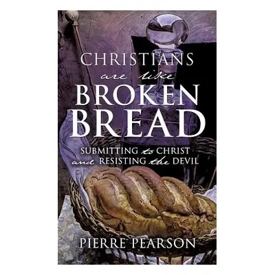 "Christians are like Broken Bread" - "" ("Pearson Pierre")