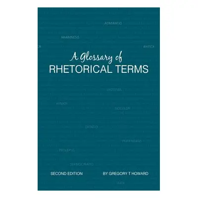 "A Glossary of Rhetorical Terms: Second Edition" - "" ("Howard Greg T.")