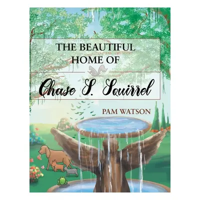 "The Beautiful Home Of Chase S. Squirrel" - "" ("Watson Pam")