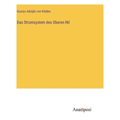 "Das Stromsystem des Oberen Nil" - "" ("Klden Gustav Adolph Von")