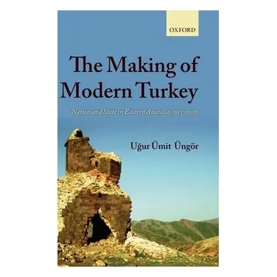 "The Making of Modern Turkey: Nation and State in Eastern Anatolia, 1913-1950" - "" ("Ungor Ugur