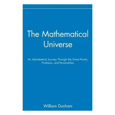 "The Mathematical Universe: An Alphabetical Journey Through the Great Proofs, Problems, and Pers