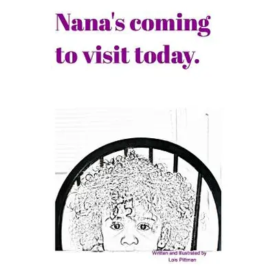 "Nana's coming to visit today." - "" ("Pittman Lois")