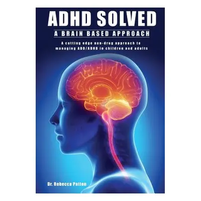 "ADHD Solved" - "" ("Patton Rebecca")