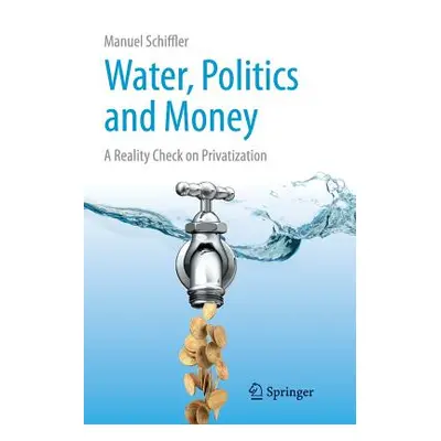 "Water, Politics and Money: A Reality Check on Privatization" - "" ("Schiffler Manuel")