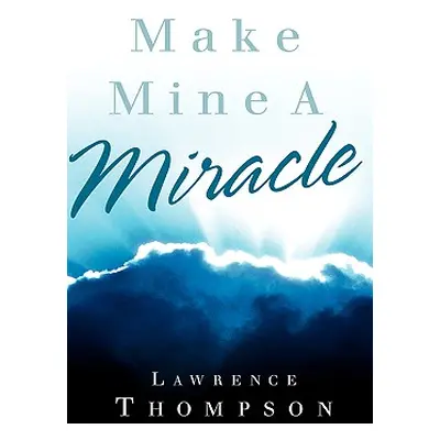 "Make Mine A Miracle" - "" ("Thompson Lawrence")