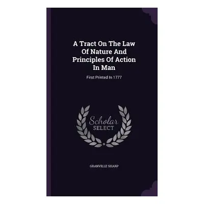 "A Tract On The Law Of Nature And Principles Of Action In Man: First Printed In 1777" - "" ("Sha