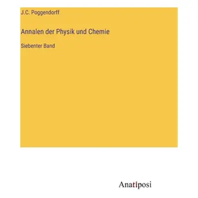 "Annalen der Physik und Chemie: Siebenter Band" - "" ("Poggendorff J. C.")