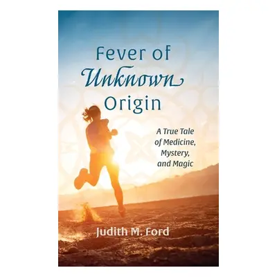 "Fever of Unknown Origin" - "" ("Ford Judith M.")