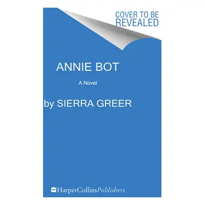 "Annie Bot" - "" ("Greer Sierra")