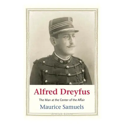 "Alfred Dreyfus: The Man at the Center of the Affair" - "" ("Samuels Maurice")