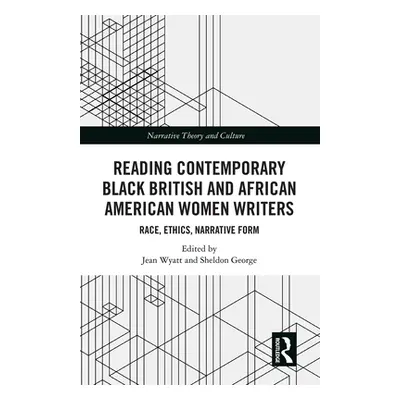 "Reading Contemporary Black British and African American Women Writers: Race, Ethics, Narrative 