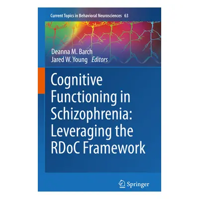 "Cognitive Functioning in Schizophrenia: Leveraging the Rdoc Framework" - "" ("Barch Deanna M.")