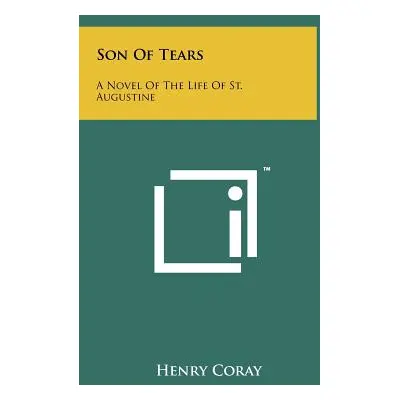 "Son Of Tears: A Novel Of The Life Of St. Augustine" - "" ("Coray Henry")