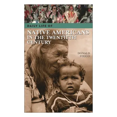 "Daily Life of Native Americans in the Twentieth Century" - "" ("Fixico Donald Lee")