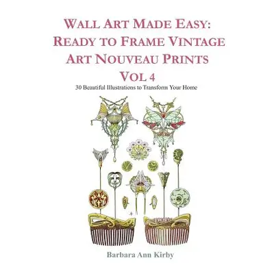 "Wall Art Made Easy: Ready to Frame Vintage Art Nouveau Prints Vol 4: 30 Beautiful Illustrations