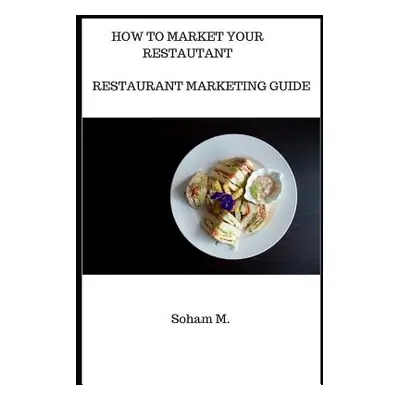 "Restaurant Marketing Guide: How To Market Your Restaurant" - "" ("M Soham")