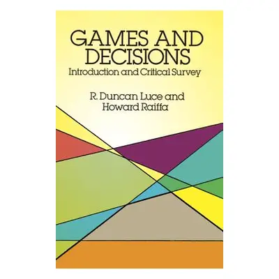 "Games and Decisions: Introduction and Critical Survey" - "" ("Luce R. Duncan")