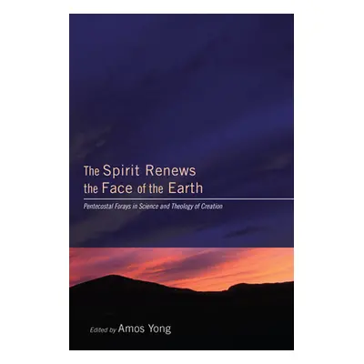 "The Spirit Renews the Face of the Earth: Pentecostal Forays in Science and Theology of Creation