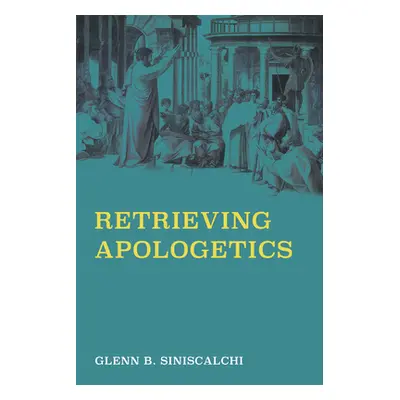 "Retrieving Apologetics" - "" ("Siniscalchi Glenn B.")