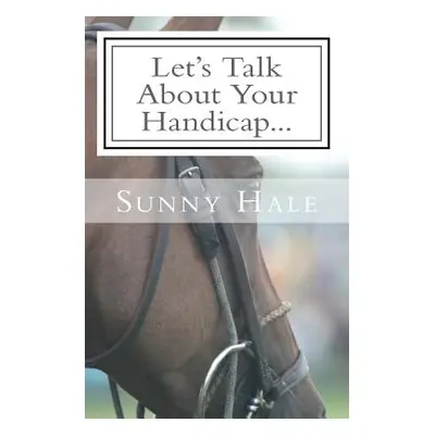 "Let's Talk About Your Handicap: How to improve your Handicap in the sport of Polo" - "" ("Hale 