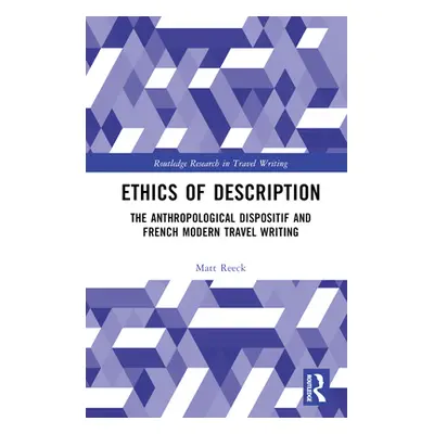 "Ethics of Description: The Anthropological Dispositif and French Modern Travel Writing" - "" ("