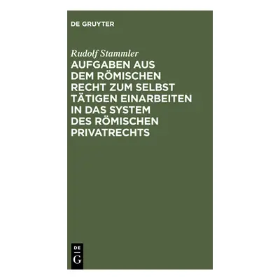 "Aufgaben Aus Dem Rmischen Recht Zum Selbst Ttigen Einarbeiten in Das System Des Rmischen Privat