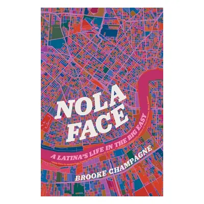 "Nola Face: A Latina's Life in the Big Easy" - "" ("Champagne Brooke")