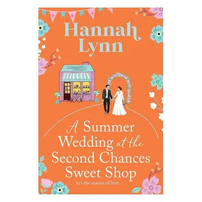 "A Summer Wedding at the Second Chances Sweet Shop" - "" ("Lynn Hannah")