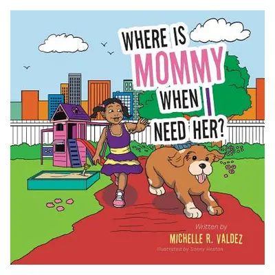 "Where Is Mommy When I Need Her?" - "" ("Valdez Michelle R.")