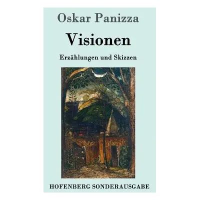 "Visionen: Erzhlungen und Skizzen" - "" ("Panizza Oskar")