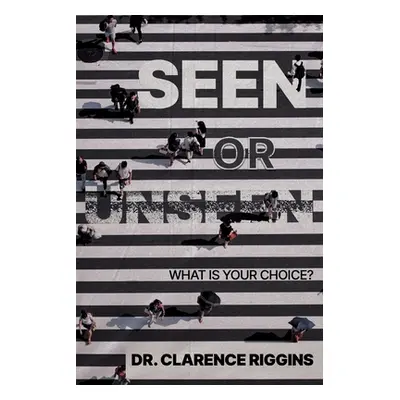 "Seen or Unseen: What Is Your Choice?" - "" ("Riggins Clarence")