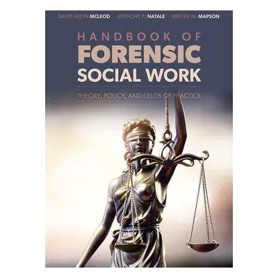 "Handbook of Forensic Social Work: Theory, Policy, and Fields of Practice" - "" ("McLeod David A