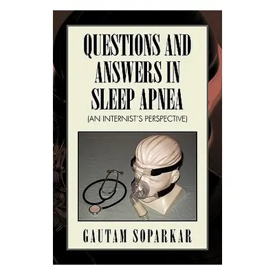 "Questions and Answers in Sleep Apnea (an Internist's Perspective)" - "" ("Soparkar Gautam")