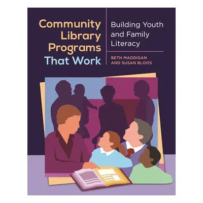 "Community Library Programs That Work: Building Youth and Family Literacy" - "" ("Maddigan Beth 