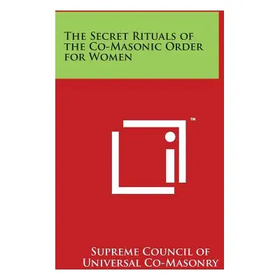 "The Secret Rituals of the Co-Masonic Order for Women" - "" ("Supreme Council of Universal Co-Ma