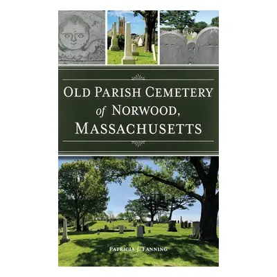 "Old Parish Cemetery of Norwood, Massachusetts" - "" ("Fanning Patricia J.")