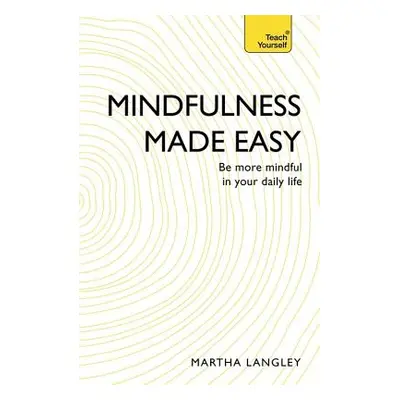 "Mindfulness Made Easy: Be More Mindful in Your Daily Life" - "" ("Langley Martha")