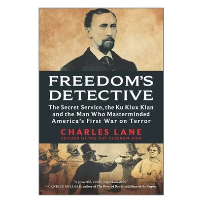 "Freedom's Detective: The Secret Service, the Ku Klux Klan and the Man Who Masterminded America'