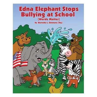 "Edna Elephant Stops Bullying at School" - "" ("Simmons (Toy) Bernetta L.")