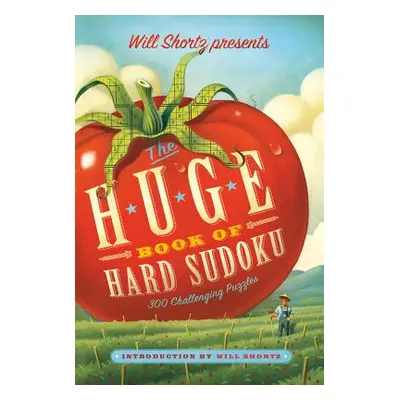 "Will Shortz Presents the Huge Book of Hard Sudoku: 300 Challenging Puzzles" - "" ("Shortz Will"