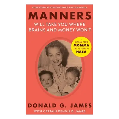 "Manners Will Take You Where Brains and Money Won't: Wisdom from Momma and 35 Years at NASA" - "