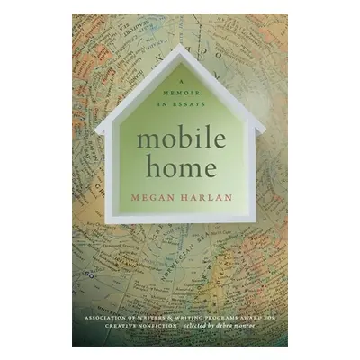 "Mobile Home: A Memoir in Essays" - "" ("Harlan Megan")