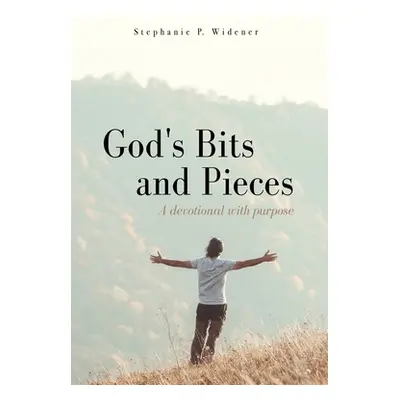 "God's Bits and Pieces: A devotional with purpose" - "" ("Widener Stephanie P.")