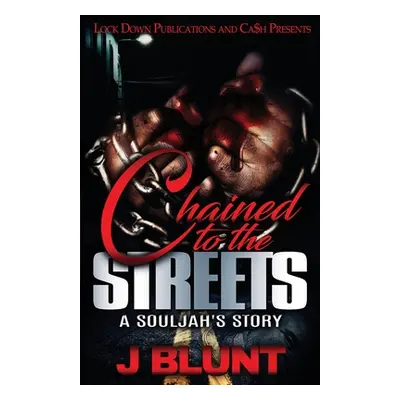 "Chained to the Streets: A Souljah's Story" - "" ("J-Blunt")