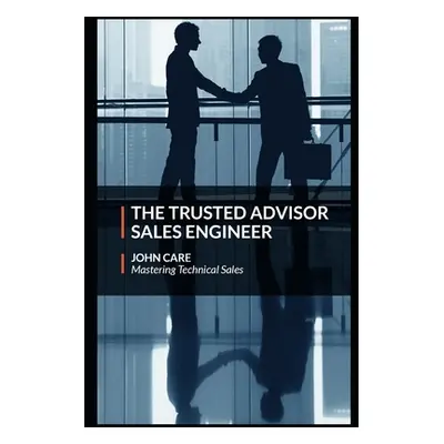 "The Trusted Advisor Sales Engineer" - "" ("Care John")