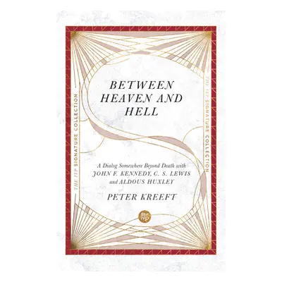 "Between Heaven and Hell: A Dialog Somewhere Beyond Death with John F. Kennedy, C. S. Lewis and 