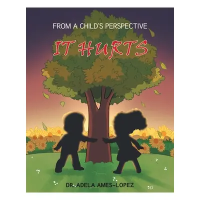 "IT HURTS (From a Child's Perspective)" - "" ("Ames-Lopez Adela")