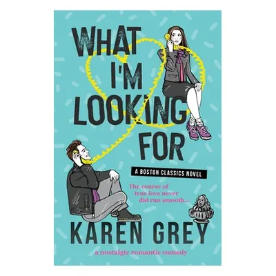 "What I'm Looking for: a nostalgic romantic comedy" - "" ("Grey Karen")