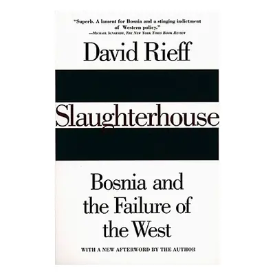 "Slaughterhouse: Bosnia and the Failure of the West" - "" ("Rieff David")